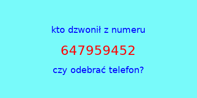 kto dzwonił 647959452  czy odebrać telefon?