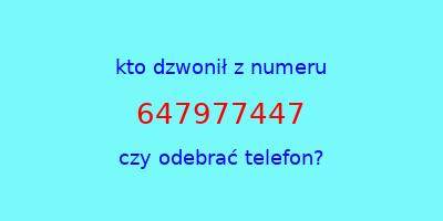 kto dzwonił 647977447  czy odebrać telefon?