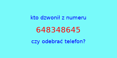 kto dzwonił 648348645  czy odebrać telefon?