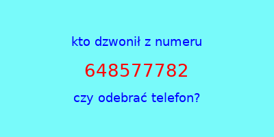 kto dzwonił 648577782  czy odebrać telefon?