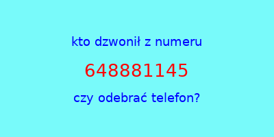 kto dzwonił 648881145  czy odebrać telefon?