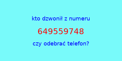 kto dzwonił 649559748  czy odebrać telefon?