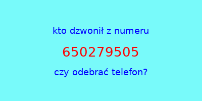 kto dzwonił 650279505  czy odebrać telefon?