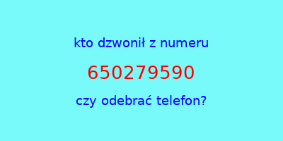 kto dzwonił 650279590  czy odebrać telefon?