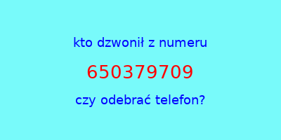 kto dzwonił 650379709  czy odebrać telefon?