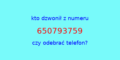 kto dzwonił 650793759  czy odebrać telefon?