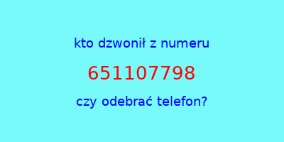 kto dzwonił 651107798  czy odebrać telefon?