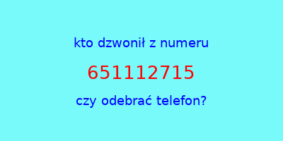 kto dzwonił 651112715  czy odebrać telefon?