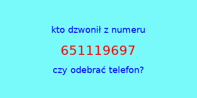 kto dzwonił 651119697  czy odebrać telefon?