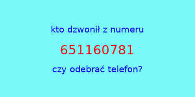 kto dzwonił 651160781  czy odebrać telefon?