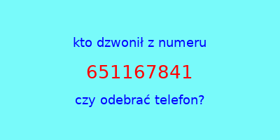 kto dzwonił 651167841  czy odebrać telefon?