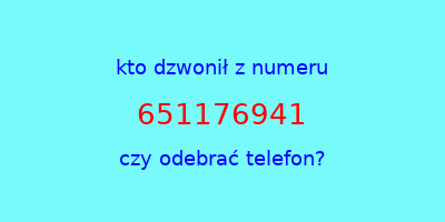 kto dzwonił 651176941  czy odebrać telefon?