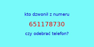 kto dzwonił 651178730  czy odebrać telefon?