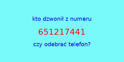 kto dzwonił 651217441  czy odebrać telefon?