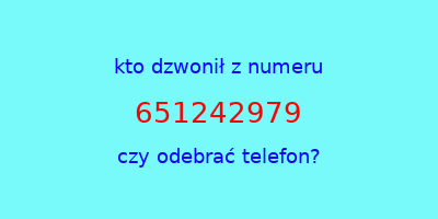 kto dzwonił 651242979  czy odebrać telefon?