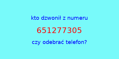 kto dzwonił 651277305  czy odebrać telefon?