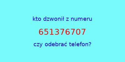 kto dzwonił 651376707  czy odebrać telefon?