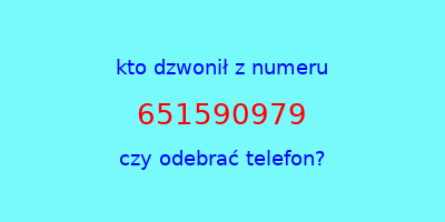 kto dzwonił 651590979  czy odebrać telefon?