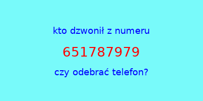 kto dzwonił 651787979  czy odebrać telefon?