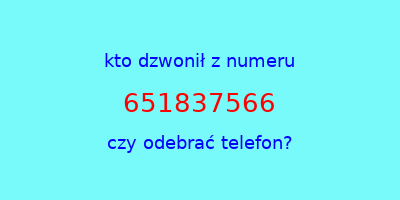 kto dzwonił 651837566  czy odebrać telefon?