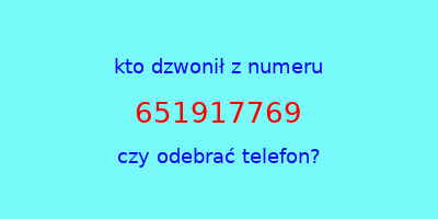 kto dzwonił 651917769  czy odebrać telefon?