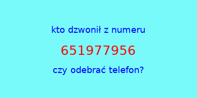 kto dzwonił 651977956  czy odebrać telefon?