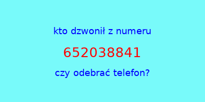 kto dzwonił 652038841  czy odebrać telefon?