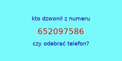 kto dzwonił 652097586  czy odebrać telefon?