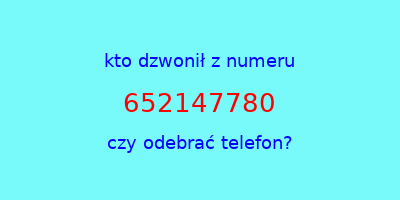 kto dzwonił 652147780  czy odebrać telefon?