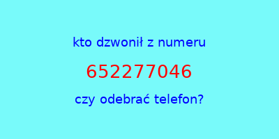 kto dzwonił 652277046  czy odebrać telefon?