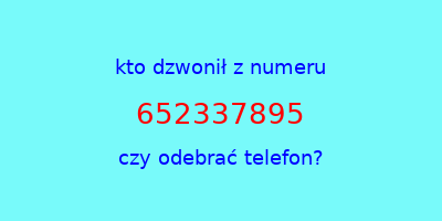 kto dzwonił 652337895  czy odebrać telefon?