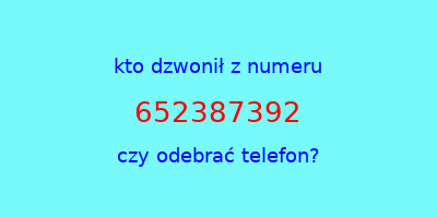 kto dzwonił 652387392  czy odebrać telefon?