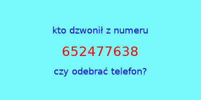 kto dzwonił 652477638  czy odebrać telefon?