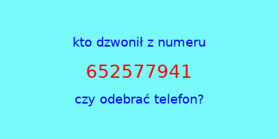 kto dzwonił 652577941  czy odebrać telefon?