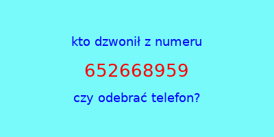 kto dzwonił 652668959  czy odebrać telefon?