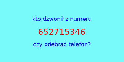 kto dzwonił 652715346  czy odebrać telefon?