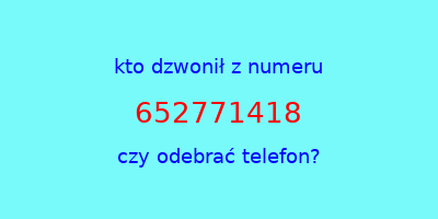 kto dzwonił 652771418  czy odebrać telefon?