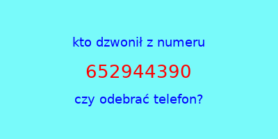 kto dzwonił 652944390  czy odebrać telefon?