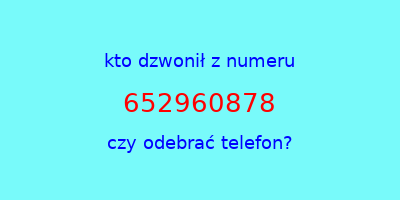 kto dzwonił 652960878  czy odebrać telefon?