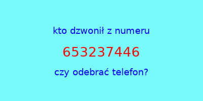 kto dzwonił 653237446  czy odebrać telefon?