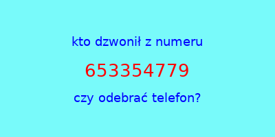 kto dzwonił 653354779  czy odebrać telefon?