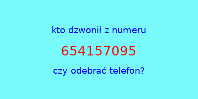 kto dzwonił 654157095  czy odebrać telefon?