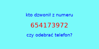 kto dzwonił 654173972  czy odebrać telefon?