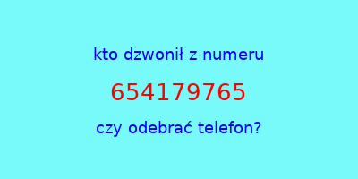 kto dzwonił 654179765  czy odebrać telefon?