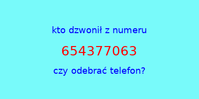 kto dzwonił 654377063  czy odebrać telefon?