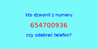 kto dzwonił 654700936  czy odebrać telefon?