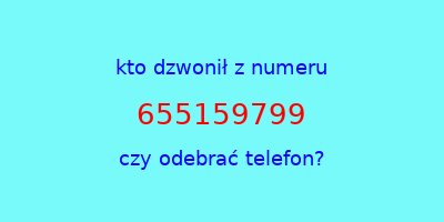 kto dzwonił 655159799  czy odebrać telefon?