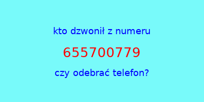 kto dzwonił 655700779  czy odebrać telefon?