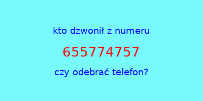 kto dzwonił 655774757  czy odebrać telefon?