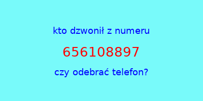 kto dzwonił 656108897  czy odebrać telefon?